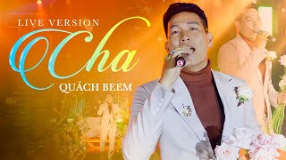 CHA  QUÁCH BEEM  LIVE VERSION  CA KHÚC VỀ CHA CẢM ĐỘNG [upl. by Zizaludba]