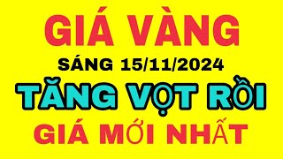 Giá vàng thế giới TĂNG VỌT sáng 15112024  Giá vàng sjc 9999 mới nhất hôm nay [upl. by Thirzia]