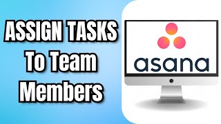 How To ASSIGN TASKS To Team Members In ASANA [upl. by Neibaf]