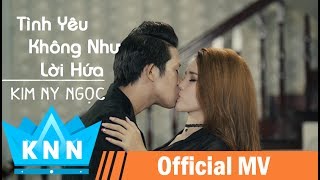 MV Tình Yêu Không Như Lời Hứa  Kim Ny Ngọc MV Ca Nhạc Tâm TrạngÝ Nghĩa Nhất [upl. by Brodench]