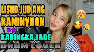 LISUD JUD ANG KAMINYUON by KABINGKA JADE  DRUM COVER [upl. by Vassily592]