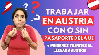 TRABAJAR EN AUSTRIA CON O SIN PASAPORTE DE LA UE  PRIMEROS TRAMITES  SALUD AUSTRIACA VISAS ETC [upl. by Nerak]