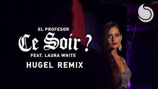 El Profesor Ft Laura White  Ce Soir  HUGEL Remix Official Video [upl. by Claiborne]