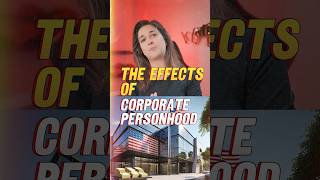 The Effects Of Corporate Personhood📈 [upl. by Eelyah]