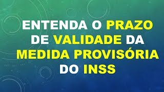 Entenda o prazo de validade da Medida Provisória do INSS [upl. by Newra]