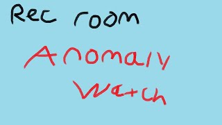 Rec Room Anomaly Watch [upl. by Charline289]