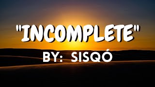 INCOMPLETE by Sisqó  Lyrics [upl. by Teraj267]