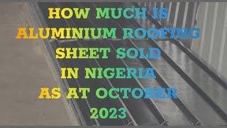 COST OF ALUMINIUM ROOFING SHEET IN NIGERIA 2023 UPDATE viral roofing europe trending british [upl. by Odrawde176]