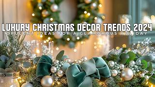 Luxury Christmas Decor Trends 2024  Opulent Ideas for a Glamorous Holiday [upl. by Ansilme66]