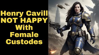 Henry Cavill UPSET About Female Custodes in Warhammer [upl. by Danielson]