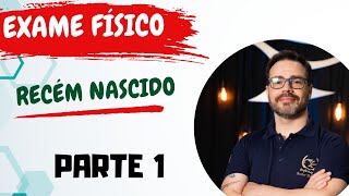 EXAME FÍSICO do Recém Nascido RN  Parte 1 [upl. by Nonie]