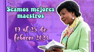 SEAMOS MEJORES MAESTROS SEMANA DEL 19 AL 25 DE FEBRERO 2024 [upl. by Moyna379]