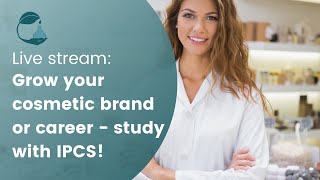 Live Stream Grow your cosmetic brand or career  study with IPCS [upl. by Sisto]