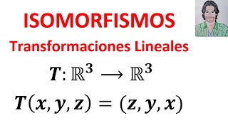 Determinar si una TRANSFORMACIÓN Lineal es un ISOMORFISMO Álgebra lineal ISOMORFISMOS [upl. by Pru413]