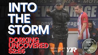 Dorking Uncovered S2E6  Into The Storm [upl. by Beatty]