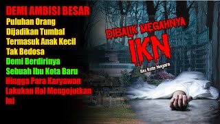 SADIS  MISTERI DIBALIK PROYEK IKN ibu kota nusantara KALIMANTAN CERITA HOROR IKN  KISAH HOROR [upl. by Nylirej]