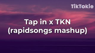 Tap in x TKN Lyrics rapidsongs mashup  tap tap tap [upl. by Imtiaz]