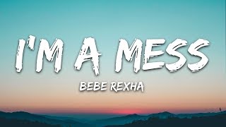 Bebe Rexha  Im A Mess Lyrics [upl. by Yvon]