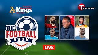 Live  The Football Show  Talk Show  Football  Football Analyst  T Sports [upl. by Aehr]