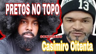 PRETOS NO TOPO  COM CASEMIRO OITENTA [upl. by Hgielsel132]