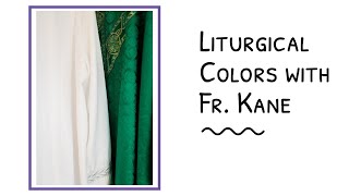 Liturgical Colors with Fr Kane [upl. by Anatola]