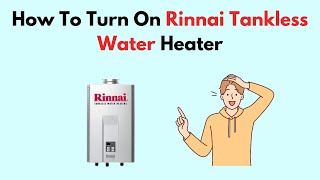 How To Turn On Rinnai Tankless Water Heater [upl. by Nallij]