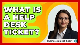 What Is A Help Desk Ticket  BusinessGuide360com [upl. by Ambrogio]