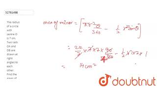 The radius of a circle with centre O is 7 cm Two radii OA and OB are drawn at right angles to each [upl. by Dash732]