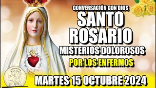 EL ROSARIO DE HOY💖 MARTES 15 OCTUBRE 2024  MISTERIOS DOLOROSOS Por los enfermos [upl. by Aenil]