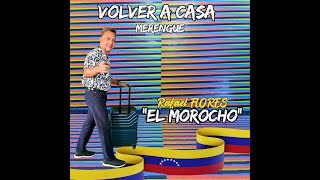 Volver a Casa Merengue Rafael Flores EL MOROCHO [upl. by Raknahs]