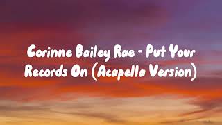 Corinne Bailey Rae  Put Your Records On Acapella Version [upl. by Irrehc]