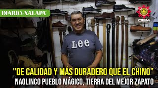 quotde calidad y más duradero que el chino” Naolinco pueblo mágico tierra del mejor zapato [upl. by Berenice]