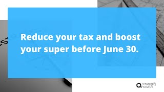 Reduce tax and boost super before June 30  Concessional contributions [upl. by Argyle164]