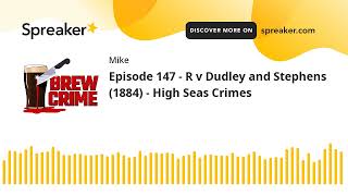 Episode 147  R v Dudley and Stephens 1884  High Seas Crimes [upl. by Borlase]