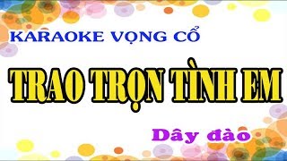 Karaoke vọng cổ TRAO TRỌN TÌNH EM  ĐÀO  Tg Nhật Chín [upl. by Valerle]