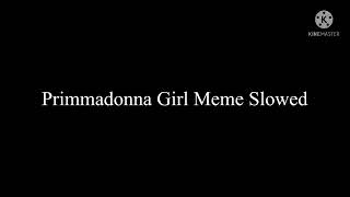 Primadonna Girl meme Slowed [upl. by Leirea]