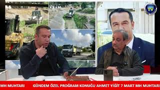 GÜNDEM ÖZEL PROĞRAM KONUĞU AHMET YİĞİT 7 MART MH MUHTARI [upl. by Garceau]