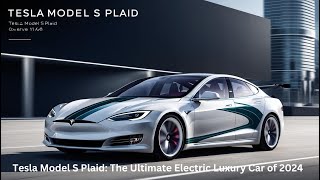 Tesla Model S Plaid The Ultimate Electric Luxury Car of 2024 [upl. by Anoit775]