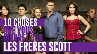 LES FRERES SCOTT  10 CHOSES QUE VOUS IGNOREZ SUR LA SÉRIE [upl. by Ylehsa236]