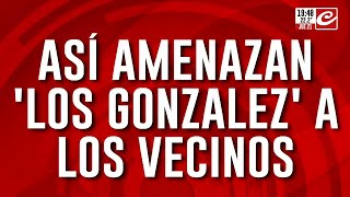 Así amenazan quotLos Gonzalezquot a los vecinos [upl. by Oiramed895]