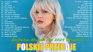 Najlepsza Muzyka Pop 2024 Składanka  Polskie Przeboje  Top Piosenki 2024 Polskie [upl. by Rayshell395]