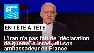 LIran na pas fait de quotdéclaration de guerrequot à Israël dit son ambassadeur en France [upl. by Nomrah]