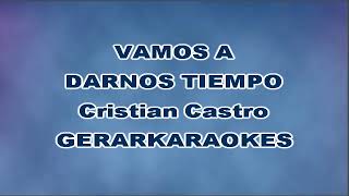 Vamos a darnos tiempo  Cristian Castro  Karaoke [upl. by Anigal323]