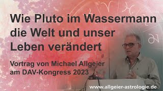 Wie Pluto im Wassermann die Welt und unser Leben verändert  Michael Allgeier  DAVKongress 2023 [upl. by Ydwor]