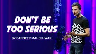 Dont Be Too Serious  By Sandeep Maheshwari I Hindi [upl. by Naujit696]