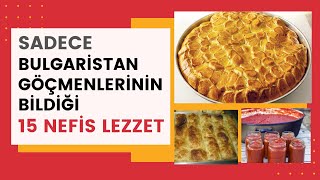 SADECE BULGARİSTAN GÖÇMENLERİNİN BİLDİĞİ 15 NEFİS LEZZET [upl. by Hildegarde]