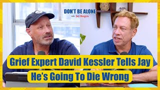 Grief Expert David Kessler Tells Jay He’s Going To Die Wrong [upl. by Hannahc606]