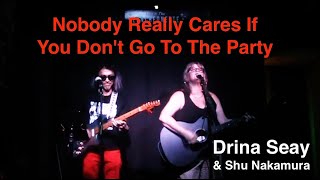 Nobody Really Cares If You Dont Go To The Party by Drina Seay amp Shu [upl. by Alimhaj]