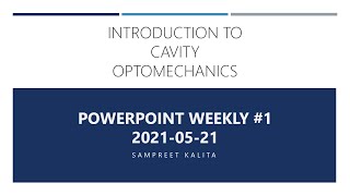 Introduction to Cavity Optomechanics  PowerPoint Weekly 1 [upl. by Einnaffit]