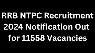 RRB NTPC Recruitment 2024 Notification Out for 11558 Vacancies [upl. by Mckay]